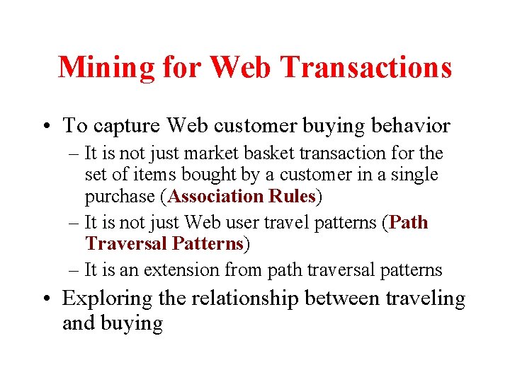 Mining for Web Transactions • To capture Web customer buying behavior – It is