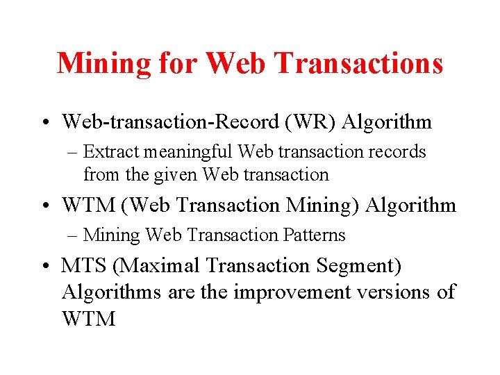 Mining for Web Transactions • Web-transaction-Record (WR) Algorithm – Extract meaningful Web transaction records