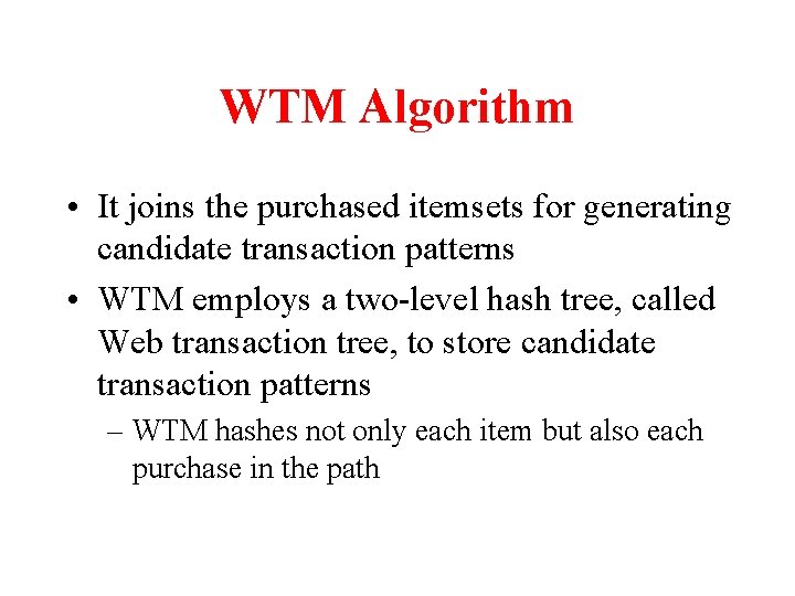 WTM Algorithm • It joins the purchased itemsets for generating candidate transaction patterns •