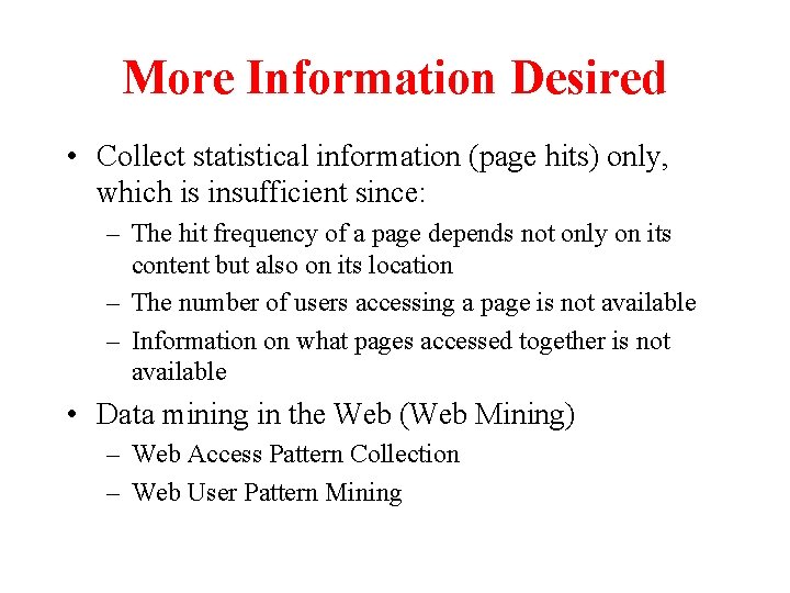 More Information Desired • Collect statistical information (page hits) only, which is insufficient since: