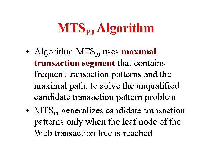 MTSPJ Algorithm • Algorithm MTSPJ uses maximal transaction segment that contains frequent transaction patterns