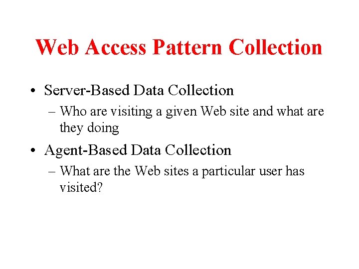 Web Access Pattern Collection • Server-Based Data Collection – Who are visiting a given