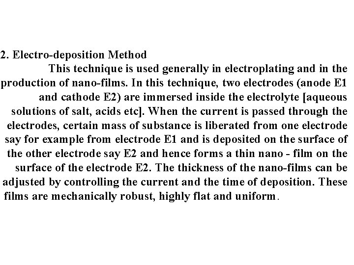 2. Electro-deposition Method This technique is used generally in electroplating and in the production