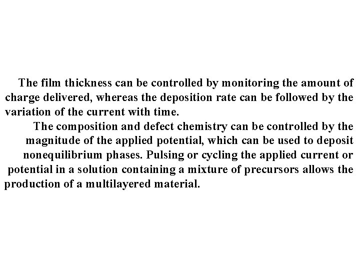 The film thickness can be controlled by monitoring the amount of charge delivered, whereas