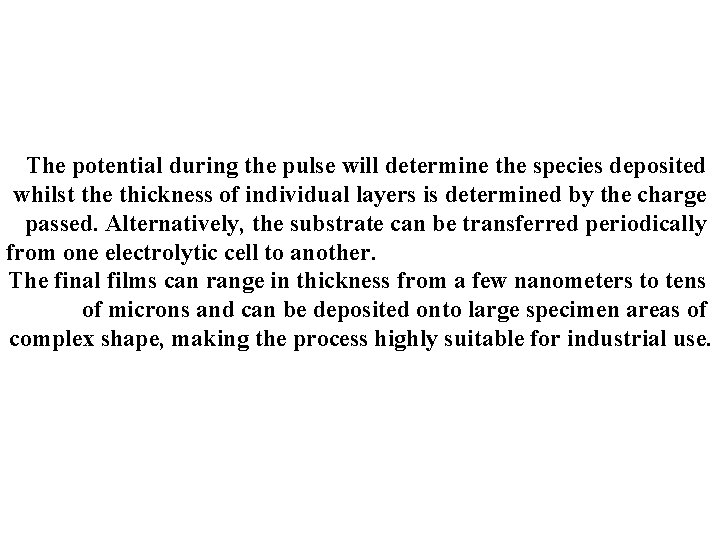 The potential during the pulse will determine the species deposited whilst the thickness of