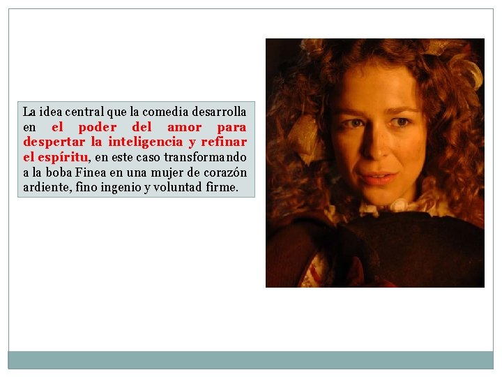 La idea central que la comedia desarrolla en el poder del amor para despertar La idea central que la comedia desarrolla en el poder del amor para despertar
