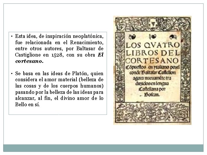 • Esta idea, de inspiración neoplatónica, fue relacionada en el Renacimiento, entre otros • Esta idea, de inspiración neoplatónica, fue relacionada en el Renacimiento, entre otros