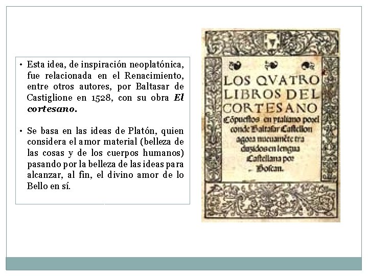  • Esta idea, de inspiración neoplatónica, fue relacionada en el Renacimiento, entre otros