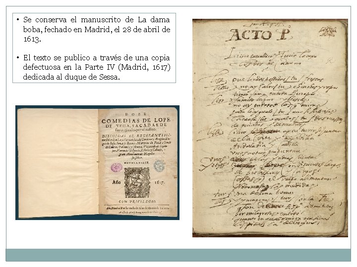 • Se conserva el manuscrito de La dama boba, fechado en Madrid, el • Se conserva el manuscrito de La dama boba, fechado en Madrid, el