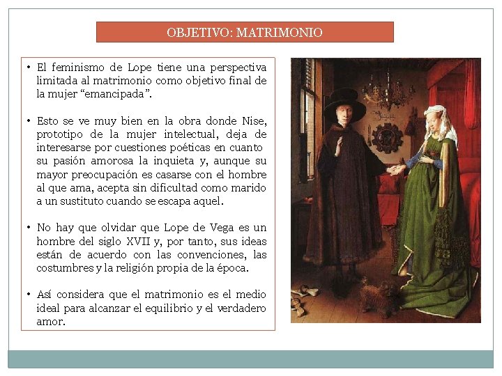 OBJETIVO: MATRIMONIO • El feminismo de Lope tiene una perspectiva limitada al matrimonio como OBJETIVO: MATRIMONIO • El feminismo de Lope tiene una perspectiva limitada al matrimonio como