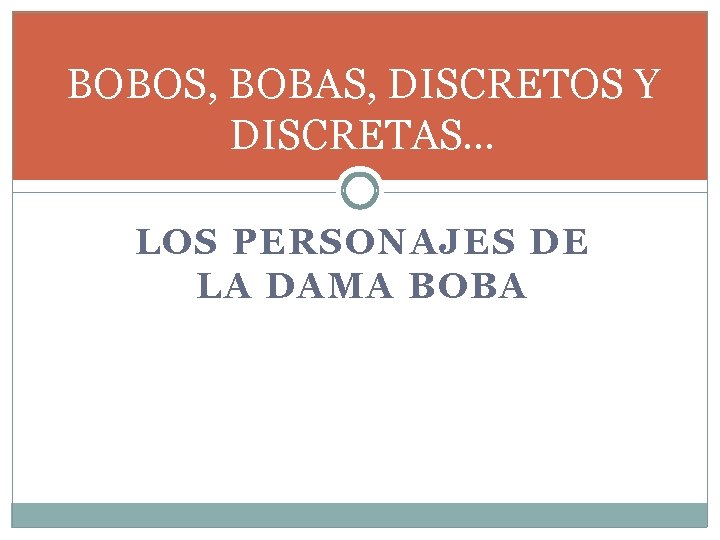 BOBOS, BOBAS, DISCRETOS Y DISCRETAS… LOS PERSONAJES DE LA DAMA BOBA BOBOS, BOBAS, DISCRETOS Y DISCRETAS… LOS PERSONAJES DE LA DAMA BOBA
