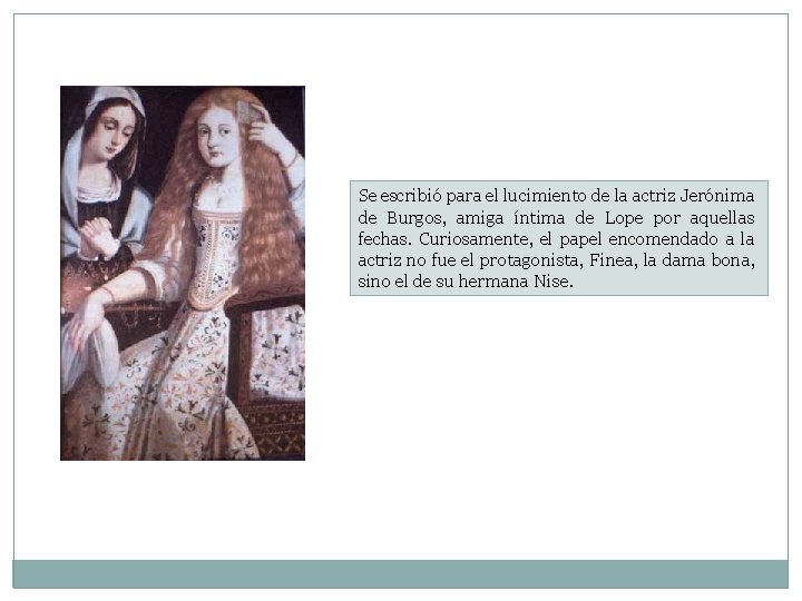 Se escribió para el lucimiento de la actriz Jerónima de Burgos, amiga íntima de Se escribió para el lucimiento de la actriz Jerónima de Burgos, amiga íntima de