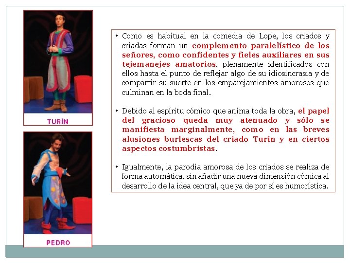  • Como es habitual en la comedia de Lope, los criados y criadas