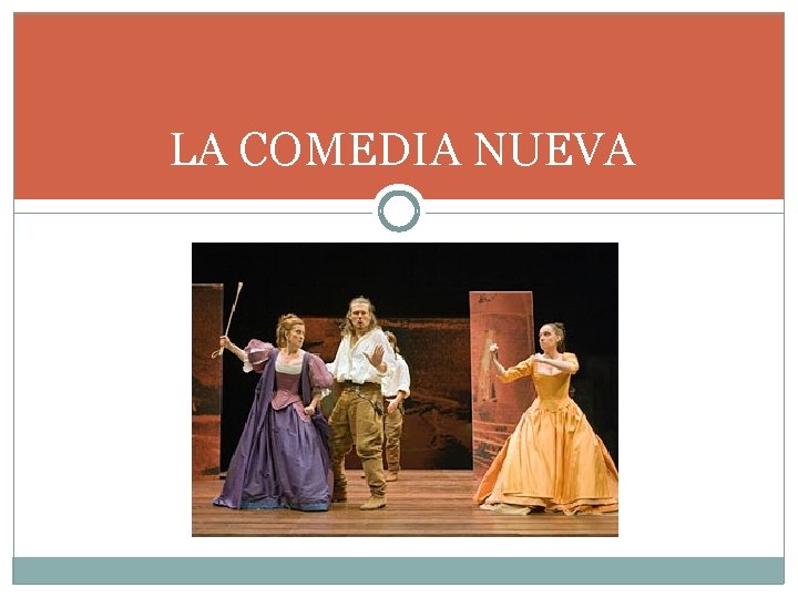 LA COMEDIA NUEVA LA COMEDIA NUEVA