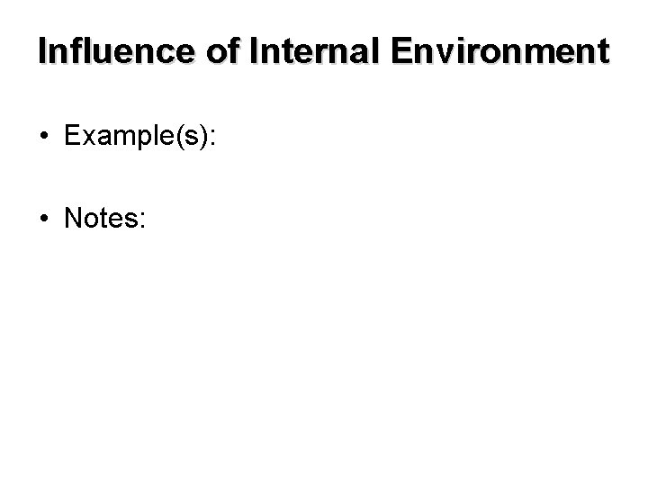 Influence of Internal Environment • Example(s): • Notes: 