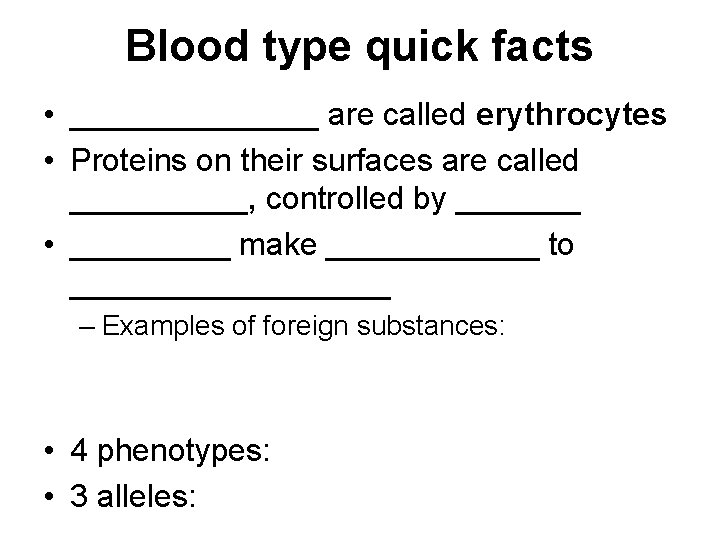 Blood type quick facts • _______ are called erythrocytes • Proteins on their surfaces