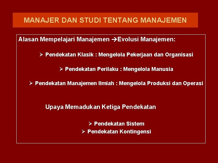 MANAJER DAN STUDI TENTANG MANAJEMEN Alasan Mempelajari Manajemen Evolusi Manajemen: Ø Pendekatan Klasik :