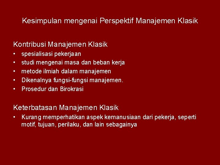 Kesimpulan mengenai Perspektif Manajemen Klasik Kontribusi Manajemen Klasik • • • spesialisasi pekerjaan studi