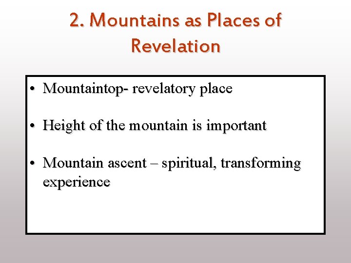 2. Mountains as Places of Revelation • Mountaintop- revelatory place • Height of the