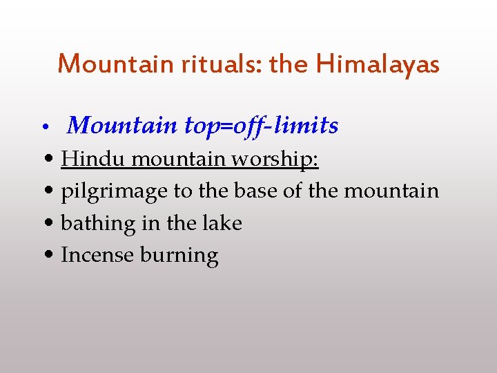 Mountain rituals: the Himalayas • Mountain top=off-limits • Hindu mountain worship: • pilgrimage to