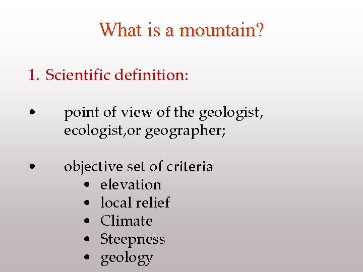 What is a mountain? 1. Scientific definition: • point of view of the geologist,