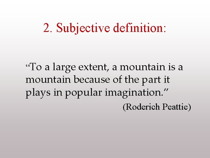 2. Subjective definition: “To a large extent, a mountain is a mountain because of