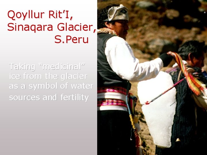 Qoyllur Rit’I, Sinaqara Glacier, S. Peru Taking “medicinal” ice from the glacier as a