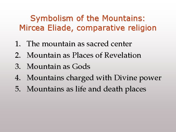 Symbolism of the Mountains: Mircea Eliade, comparative religion 1. 2. 3. 4. 5. The