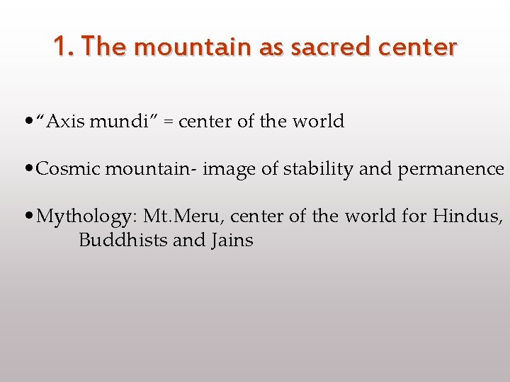 1. The mountain as sacred center • “Axis mundi” = center of the world