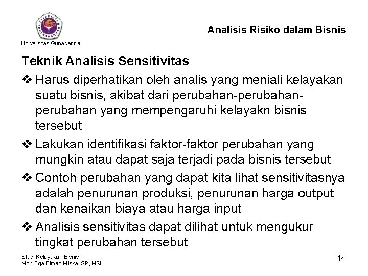 Analisis Risiko dalam Bisnis Universitas Gunadarma Teknik Analisis Sensitivitas v Harus diperhatikan oleh analis