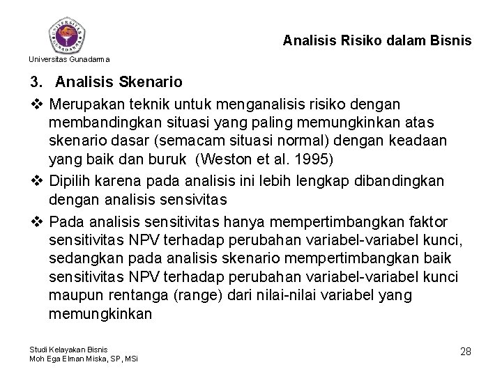 Analisis Risiko dalam Bisnis Universitas Gunadarma 3. Analisis Skenario v Merupakan teknik untuk menganalisis