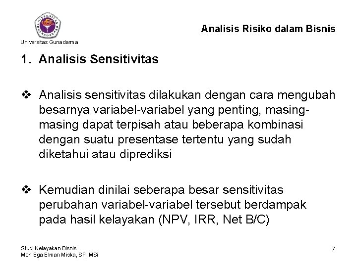 Analisis Risiko dalam Bisnis Universitas Gunadarma 1. Analisis Sensitivitas v Analisis sensitivitas dilakukan dengan