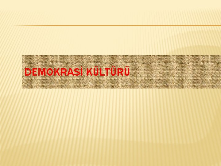 DEMOKRASİ KÜLTÜRÜ 