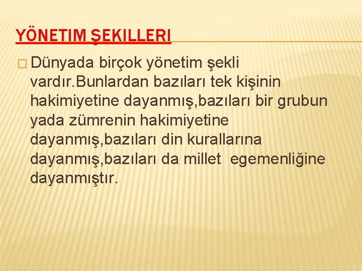 YÖNETIM ŞEKILLERI � Dünyada birçok yönetim şekli vardır. Bunlardan bazıları tek kişinin hakimiyetine dayanmış,