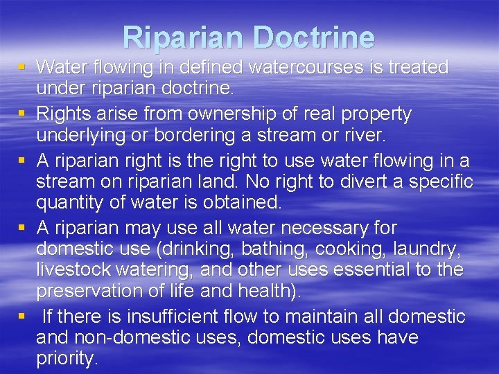 Riparian Doctrine § Water flowing in defined watercourses is treated under riparian doctrine. §