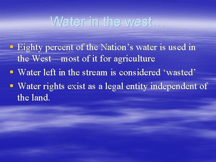 Water in the west… § Eighty percent of the Nation’s water is used in