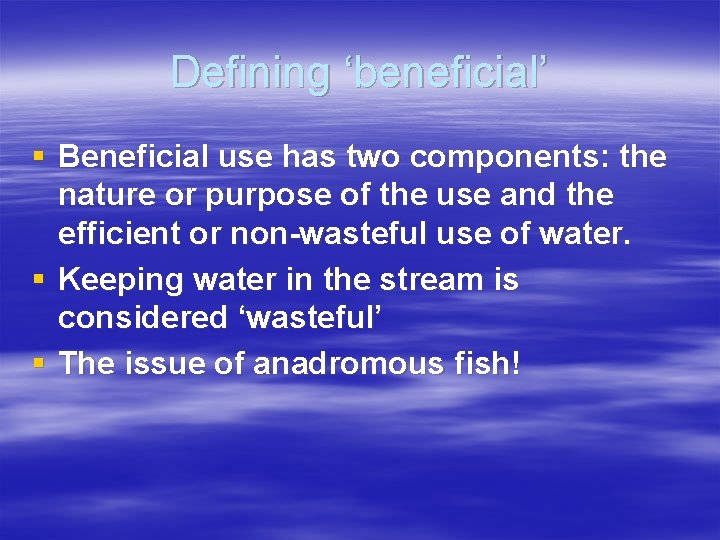 Defining ‘beneficial’ § Beneficial use has two components: the nature or purpose of the