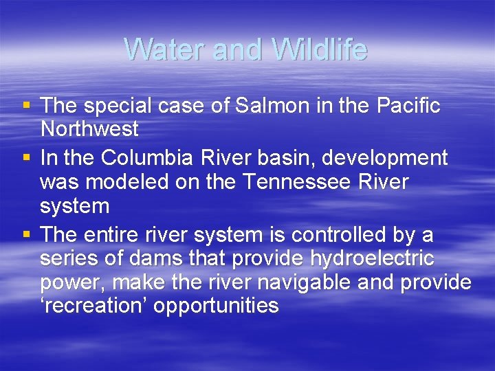 Water and Wildlife § The special case of Salmon in the Pacific Northwest §