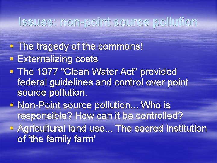 Issues: non-point source pollution § § § The tragedy of the commons! Externalizing costs