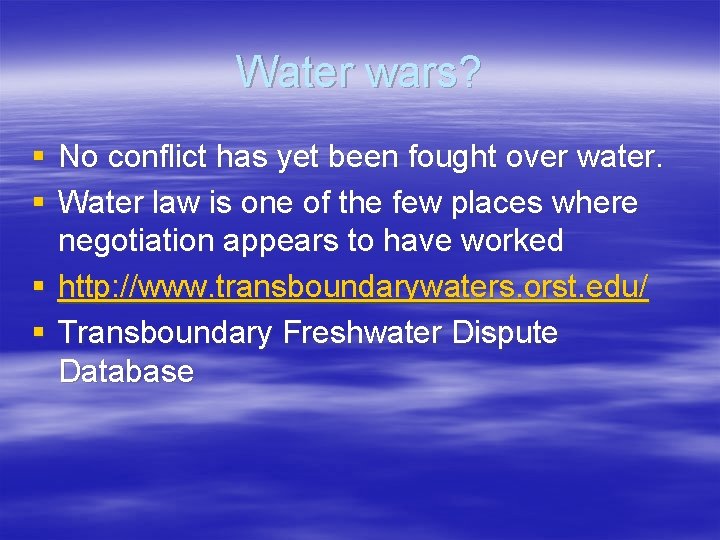 Water wars? § No conflict has yet been fought over water. § Water law