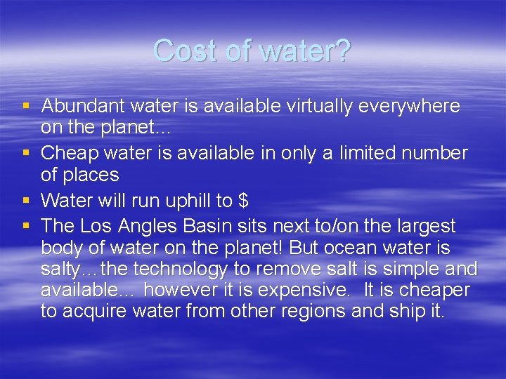 Cost of water? § Abundant water is available virtually everywhere on the planet… §