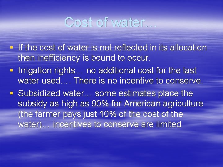 Cost of water… § If the cost of water is not reflected in its