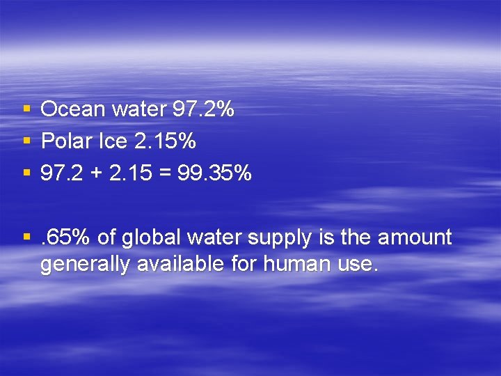 § § § Ocean water 97. 2% Polar Ice 2. 15% 97. 2 +