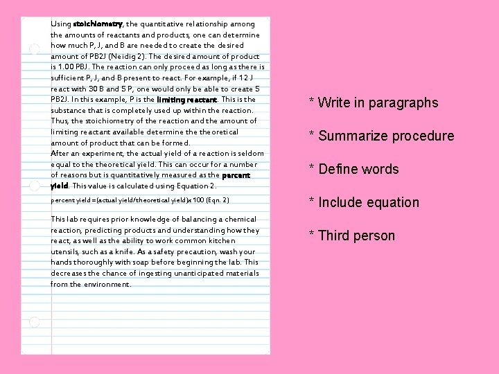 Using stoichiometry, the quantitative relationship among the amounts of reactants and products, one can