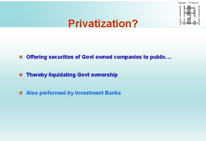 Salaar - Finance Privatization? n Offering securities of Govt owned companies to public… n