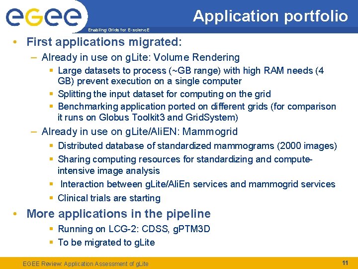 Application portfolio Enabling Grids for E-scienc. E • First applications migrated: – Already in