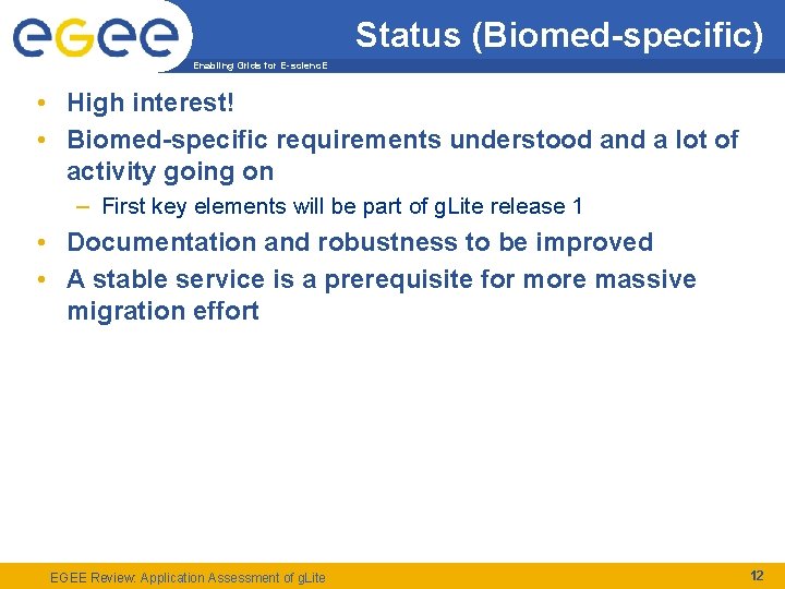 Status (Biomed-specific) Enabling Grids for E-scienc. E • High interest! • Biomed-specific requirements understood