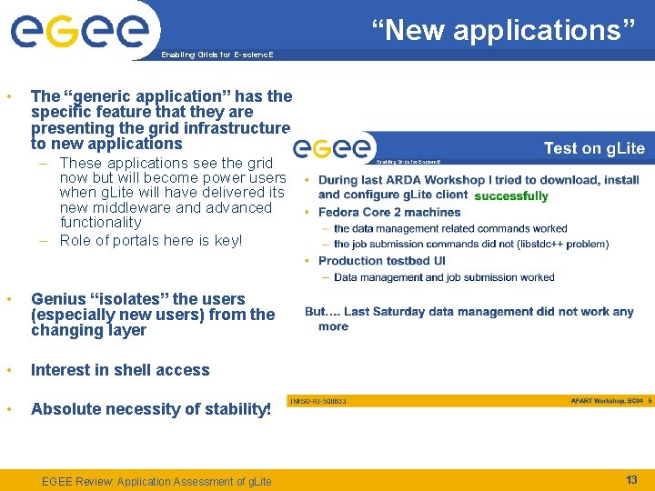 “New applications” Enabling Grids for E-scienc. E • The “generic application” has the specific