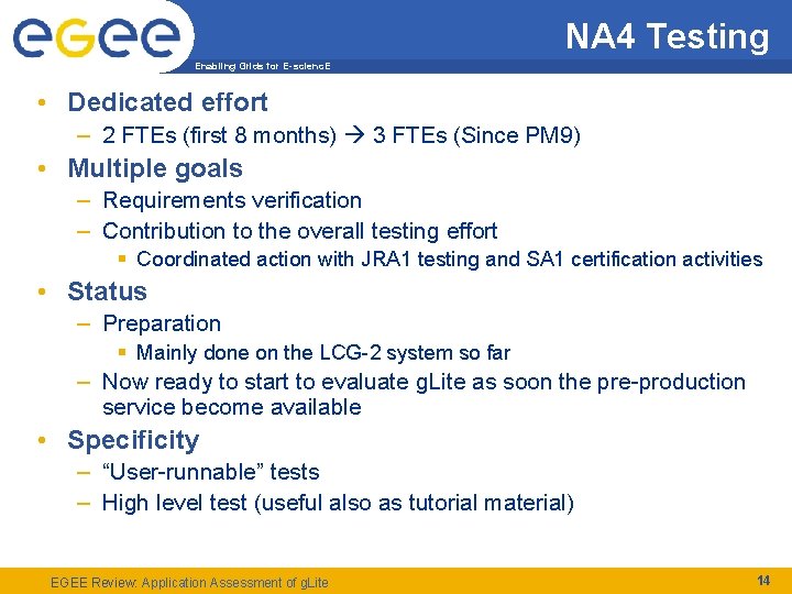 NA 4 Testing Enabling Grids for E-scienc. E • Dedicated effort – 2 FTEs