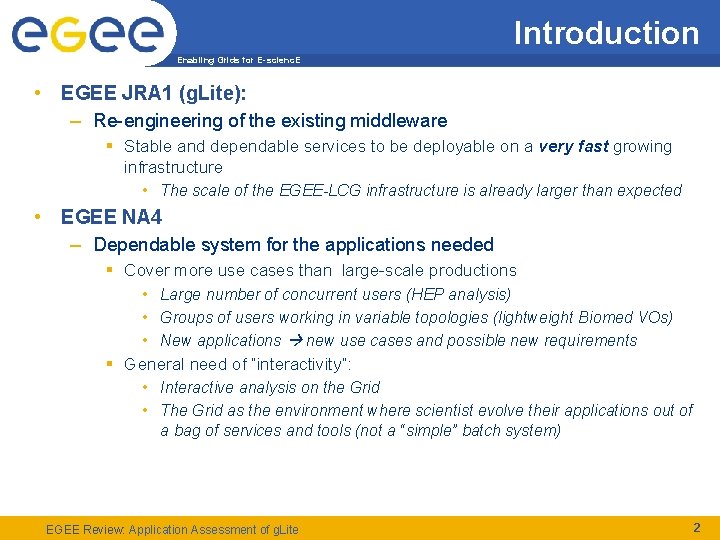 Introduction Enabling Grids for E-scienc. E • EGEE JRA 1 (g. Lite): – Re-engineering